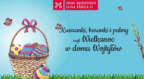 Kraszanki, baranki i palmy, czyli Wielkanoc w domu Wojtyłów