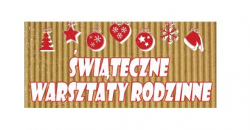 Świąteczne Warsztaty Rodzinne