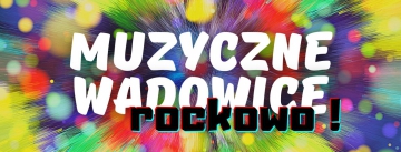 Muzyczne Wadowice – rockowo !