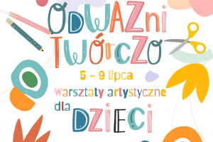 Odważni twórczo – tygodniowe, artystyczne warsztaty dla dzieci - zdjęcie1