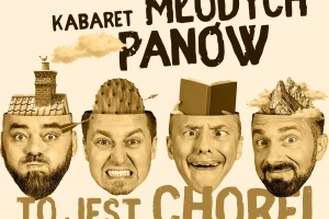 Kabaret Młodych Panów – “To jest chore” - zdjęcie1