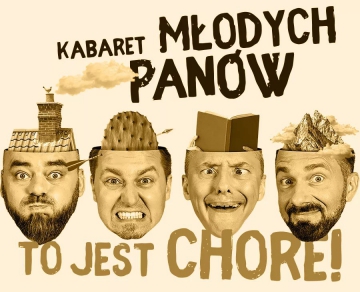 Kabaret Młodych Panów – “To jest chore”