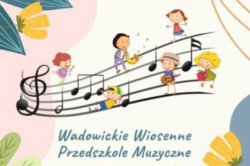 Wadowickie Wiosenne Przedszkole Muzyczne zaprasza!