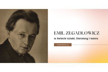 Konferencja Emil Zegadłowicz w świetle sztuki, literatury i teatru