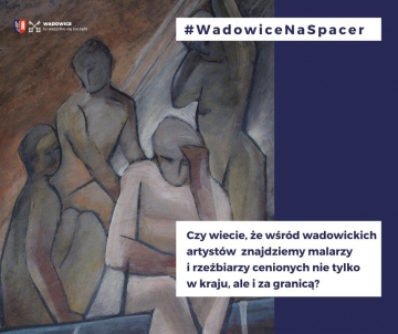 #WadowiceNaSpacer czyli Spacer śladami wadowickich artystów