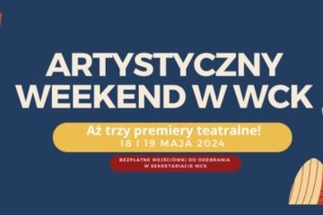Artystyczny weekend w WCK - premiery teatralne i wernisaż