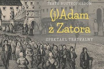 Spektakl Teatru Bustrophedon pt. „(J)Adam z Zatora, czyli Adam Gorczyński na nowo