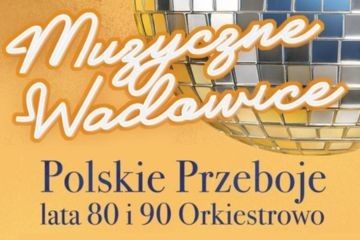 Muzyczne Wadowice Polskie Przeboje – Lata 80. i 90. Orkiestrowo