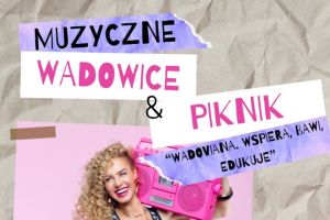 Piknik „Wadoviana Wspiera, Bawi, Edukuje” już 3 sierpnia - zdjęcie1