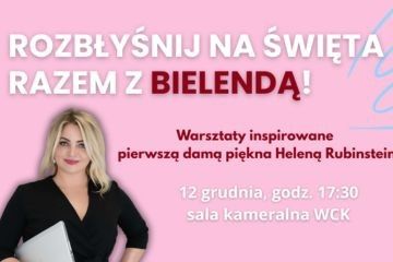 Rozbłyśnij na święta razem z Bielendą! Warsztaty inspirowane pierwszą damą piękna Heleną Rubinstein