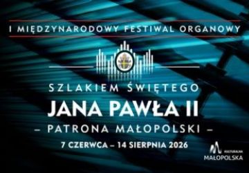 I Międzynarodowy Festiwal Organowy –„Szlakiem Świętego Jana Pawła II – Patrona Małopolski