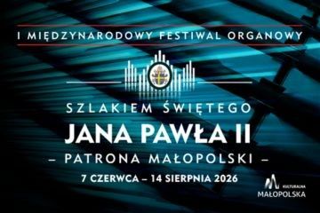 I Międzynarodowy Festiwal Organowy –„Szlakiem Świętego Jana Pawła II – Patrona Małopolski