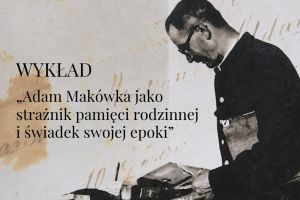 Wykładu „Adam Makówka jako strażnik pamięci rodzinnej i świadek swojej epoki” - zdjęcie1