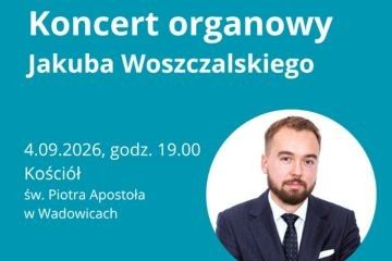 W kościele św. Piotra Apostoła w Wadowicach koncert organowy Jakuba Woszczalskiego