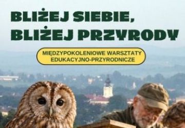 Bliżej siebie, bliżej przyrody – międzypokoleniowe spotkania z naturą