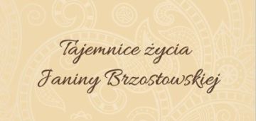 Tajemnice życia Janiny Brzostowskiej
