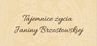 Tajemnice życia Janiny Brzostowskiej