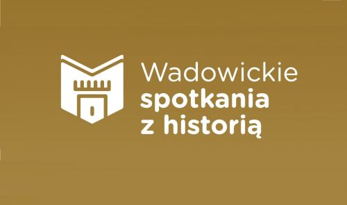 Wadowickie Spotkania z Historią